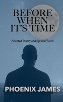 BEFORE WHEN IT'S TIME: Selected Poetry and Spoken Word 106853835X Book Cover