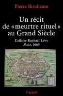 UN RECIT DE MEURTRE DE GRAND SIECLE: Une accusation de meurtre rituel à Metz en 1669 2213638314 Book Cover