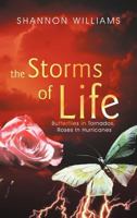 The Storms of Life: Butterflies in Tornados, Roses in Hurricanes 1449728197 Book Cover