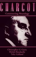 Charcot: Constructing Neurology (Contemporary Neurology) 0195076435 Book Cover