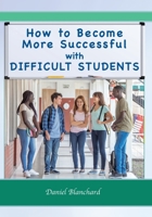How to Become More Successful with DIFFICULT STUDENTS 1935258575 Book Cover