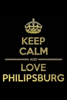 KEEP CALM AND LOVE PHILIPSBURG Notebook: Lined Notebook/Journal Gift 120 Pages, 6x9 Soft Cover, Matte Finish 1677293535 Book Cover