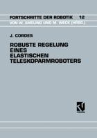 Robuste Regelung eines elastischen Teleskoparmroboters (Fortschritte der Robotik) 3528064609 Book Cover