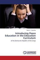 Introducing Peace Education in the Education Curriculum: of the Democratic Republic of the Congo 365914147X Book Cover