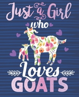 Just A Girl Who Loves Goats: Composition Notebook Journal College Ruled School Office Home Student Teacher For Goat Lovers Farmers Cute Blank Lined Journal 1086500482 Book Cover