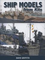 Ship Models From Kits: Basic and Advanced Techniques for Small Scales 1848320914 Book Cover