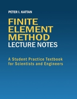 Finite Element Method Lecture Notes: A Student Practice Textbook for Scientists and Engineers B0DWFFDR2P Book Cover