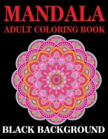 Mandala Adult Coloring Book Black Background: (Volume 1) Black Background Coloring Book for Adults B0849VDT5D Book Cover