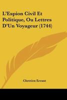 L'Espion Civil Et Politique, Ou Lettres D'Un Voyageur (1744) 1166319997 Book Cover