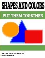 Shapes and Colors: Put them Together B099C14MVG Book Cover