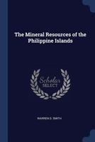 The Mineral Resources of the Philippine Islands 1021741604 Book Cover
