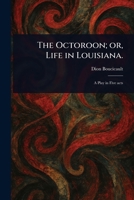 The Octoroon; or, Life in Louisiana. 1023232405 Book Cover