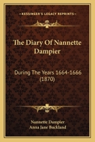 The Diary Of Nannette Dampier: During The Years 1664-1666 1165678500 Book Cover