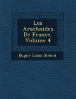 Les Arachnides de France, Volume 4 - Primary Source Edition 0270647538 Book Cover