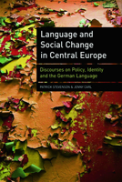 Language and Social Change in Central Europe: Discourses on Policy, Identity, and the German Language 074863598X Book Cover