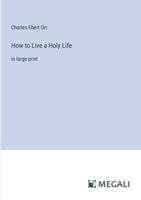 How to Live a Holy Life: in large print 3387060955 Book Cover