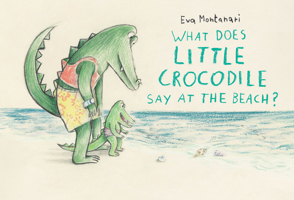 What Does Little Crocodile Say At the Beach? 1774881551 Book Cover