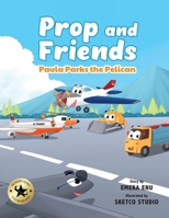 Prop and Friends: Paula Parks the Pelican B0FJ2JLB9Z Book Cover