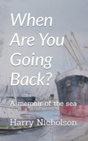 When Are You Going Back?: A memoir of the sea B0BSWPMKFN Book Cover