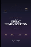 THE GREAT FEMINIZATION: How the Demographic Transformation of Institutions Changed Everything B0GFKM8M17 Book Cover