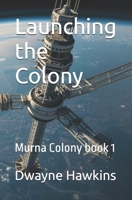 Launching the Colony: Murna Colony book 1 B0DQJBY9DK Book Cover