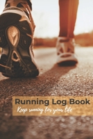 Running Log Book, keep running for your life: Diary, Journal for runners, men, women, kids, trainer, Training Log, Jogging Log, distance tracker, time, pace, Heart rate, rest HR, run type, shoes, note 1691114103 Book Cover