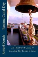 Panama Canal Day: An Illustrated Guide to Cruising the Panama Canal 1495388360 Book Cover