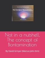 Not in a nutshell, The concept of Bontamination: By David Grinyer (Marcus John Kim) B09VWCLJJT Book Cover