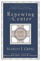 Renewing the Center,: Evangelical Theology in a Post-Theological Era 0801031818 Book Cover