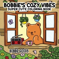 Bobbie Goods Coloring Book: Super Cute Coloring Book for All Ages Sweet and Cozy Scenes of Teddy Bears in Everyday Joy A Delightful Way to Unwind and Find Calm 2944322753 Book Cover