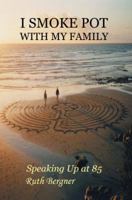 I Smoke Pot with My Family: Speaking Up at 85 0595345395 Book Cover
