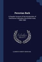 Peruvian bark. A popular account of the introduction of chinchona cultivation into British India 1860-1880 9353954452 Book Cover