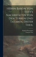 Herrn Baron Von Tott's Nachrichten Von Den Türken Und Tataren, Erster theil 1021632066 Book Cover
