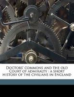 Doctors' Commons and the Old Court of Admiralty: a Short History of the Civilians in England 1014530784 Book Cover