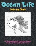 Ocean Life - Coloring Book - 100 Zentangle Animals Designs with Henna, Paisley and Mandala Style Patterns null Book Cover