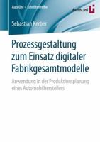 Prozessgestaltung Zum Einsatz Digitaler Fabrikgesamtmodelle: Anwendung in Der Produktionsplanung Eines Automobilherstellers 3658141093 Book Cover