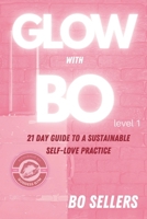 GLOW with BO Part 1: 21 day guide to a sustainable self-love practice (GLOW with BO Self-Love Series) B0DYYRRYP8 Book Cover