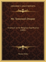 Mr. Tennyson's Despair: A Lecture on Its Religious Significance Religious (Classic Reprint) 1169559530 Book Cover