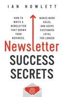 Newsletter Success Secrets: How to write a newsletter that grows your business, makes more sales, and keeps customers loyal for longer 1916056806 Book Cover