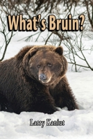 What's Bruin?: True Tales and Tall Memories from Bear Country 1955728240 Book Cover