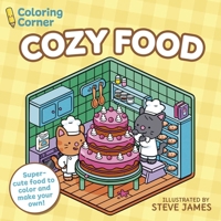 Coloring Corner: Cozy Food: Super-Cute Food to Color and Make Your Own! 1398874698 Book Cover