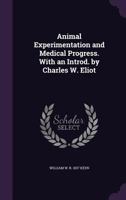 Animal Experimentation and Medical Progress. with an Introd. by Charles W. Eliot 0548844941 Book Cover