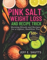 PINK SALT WEIGHT LOSS AND RECIPE TRICK: Morning Rituals and Recipes for a Lighter, Healthier You B0FJDYFKMZ Book Cover
