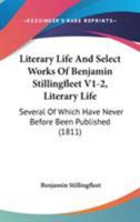 Literary Life And Select Works Of Benjamin Stillingfleet V1-2, Literary Life: Several Of Which Have Never Before Been Published 1104143151 Book Cover