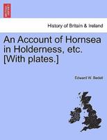 An Account of Hornsea in Holderness, etc. [With plates.] 1241325510 Book Cover