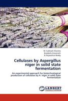 Cellulases by Aspergillus niger in solid state fermentation: An experimental approach for biotechnological production of cellulases by A. niger in solid state fermentation 3659161535 Book Cover