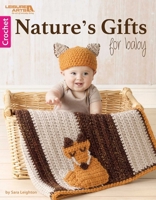 Nature's Gifts for Baby | Crochet | Leisure Arts (6718) 1464752265 Book Cover