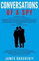 Conversation: Of a Spy: 2 Manuscripts - Persuasion an Ex-Spy's Guide, Negotiation an Ex-Spy's Guide 1544027729 Book Cover