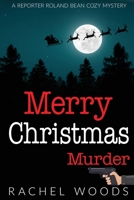 Merry Christmas Murder (A Reporter Roland Bean Cozy Mystery) 1943685355 Book Cover