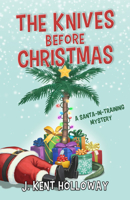 The Knives Before Christmas: A Santa-In-Training Mystery B0DT888P5J Book Cover